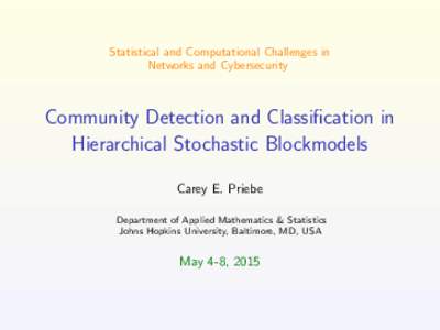 Statistical and Computational Challenges in Networks and Cybersecurity Community Detection and Classification in Hierarchical Stochastic Blockmodels Carey E. Priebe
