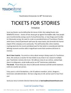 Touchstone Announces its 40th Anniversary  TICKETS FOR STORIES Initiative Some say theatre can be defined by the stories it tells. But making theatre also GENERATES stories – stories of how shows got up against formida