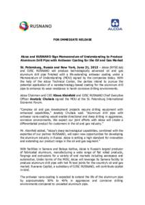 FOR IMMEDIATE RELEASE  Alcoa and RUSNANO Sign Memorandum of Understanding to Produce Aluminum Drill Pipe with Antiwear Coating for the Oil and Gas Market St. Petersburg, Russia and New York, June 21, 2013 – Alcoa (NYSE