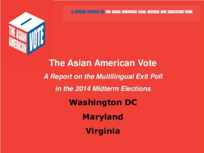 The Asian American Vote A Report on the Multilingual Exit Poll in the 2014 Midterm Elections  Washington DC
