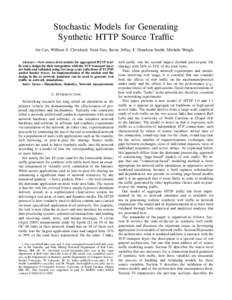 Stochastic Models for Generating Synthetic HTTP Source Traffic Jin Cao, William S. Cleveland, Yuan Gao, Kevin Jeffay, F. Donelson Smith, Michele Weigle Abstract— New source-level models for aggregated HTTP traffic and 