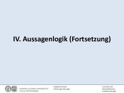IV. Aussagenlogik (Fortsetzung)  Sebastian Simmert Einführung in die Logik  Juristische und
