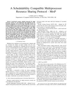 A Schedulability Compatible Multiprocessor Resource Sharing Protocol - MrsP A. Burns and A.J. Wellings Department of Computer Science,University of York,York, YO10 5GH, UK Abstract—Lock-based resource sharing protocols