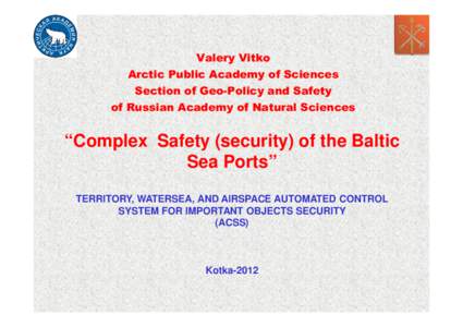 Valery Vitko Arctic Public Academy of Sciences Section of Geo-Policy and Safety of Russian Academy of Natural Sciences  “Complex Safety (security) of the Baltic