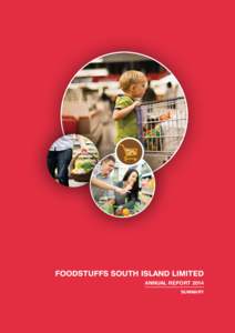 ANNUAL REPORT 2014 SUMMARY 1  Foodstuffs South Island Limited | Annual Report 2014