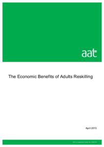 The Economic Benefits of Adults Reskilling  April 2015 AAT Chief Executive: Jane Scott Paul OBE. AAT is sponsored by CIPFA, ICAEW, CIMA and ICAS. A company limited by guarantee (Noand registered as a charity (