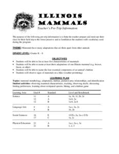 Illinois Mammals Teacher’s Pre-Trip Information The purpose of the following pre-trip information is to help the teacher prepare and motivate their class for their field trip to the forest preserve and to familiarize t