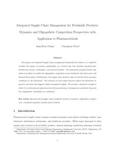 Integrated Supply Chain Management for Perishable Products: Dynamics and Oligopolistic Competition Perspectives with Application to Pharmaceuticals Sung Hoon Chung∗  Changhyun Kwon†