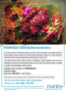 Indonesian Cooking Demonstration Our culinary master Chef Nyoman invites you to join him for an interactive cooking demonstration whilst enjoying a four-course dinner with favourite Indonesian cuisine. Our menu selection