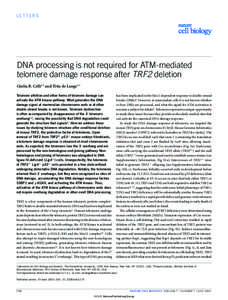 LETTERS  DNA processing is not required for ATM-mediated telomere damage response after TRF2 deletion Giulia B. Celli1,2 and Titia de Lange1,3 Telomere attrition and other forms of telomere damage can