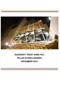 GUARANTY TRUST BANK PLC PILLAR III DISCLOSURES DECEMBER 2015 Guaranty Trust Bank plc December 2015 Pillar III Disclosures