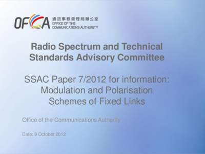 Radio Spectrum and Technical Standards Advisory Committee SSAC Paper[removed]for information: Modulation and Polarisation Schemes of Fixed Links Office of the Communications Authority