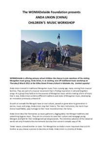 The WOMADelaide Foundation presents ANDA UNION (CHINA) CHILDREN’S MUSIC WORKSHOP WOMADelaide is offering primary school children the chance to join members of the visiting Mongolian music group, Anda Union, in an excit