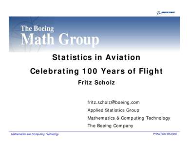 Statistics in Aviation Celebrating 100 Years of Flight Fritz Scholz [removed] Applied Statistics Group Mathematics & Computing Technology
