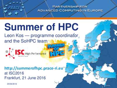 Summer of HPC Leon Kos — programme coordinator and the SoHPC team http://summerofhpc.prace-ri.eu at ISC2016