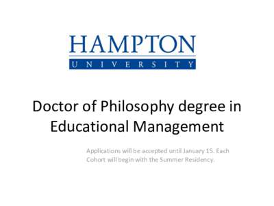Doctor of Philosophy degree in Educational Management Applications will be accepted until January 15. Each Cohort will begin with the Summer Residency.  What is the purpose of the Doctor of Philosophy