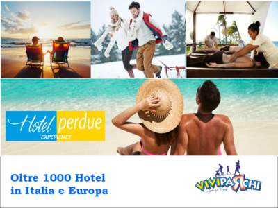 Oltre 1000 Hotel in Italia e Europa VIVIPARCHI il più grande circuito per il TEMPO LIBERO dedicato alla famiglia con figli.