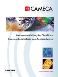 Instrumentos de Pesquisa Científica e Soluções de Metrologia para Semicondutores www.cameca.com  Uma vasta gama de aplicações...