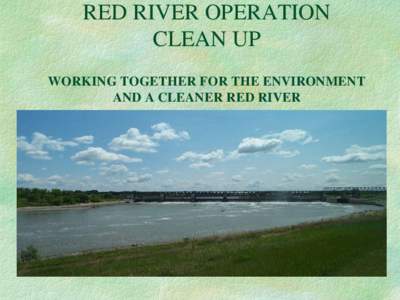 RED RIVER OPERATION CLEAN UP WORKING TOGETHER FOR THE ENVIRONMENT AND A CLEANER RED RIVER RR