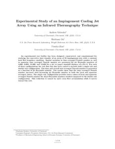 Experimental Study of an Impingement Cooling Jet Array Using an Infrared Thermography Technique Andrew Schroder∗ University of Cincinnati, Cincinnati, OH, 45221, U.S.A.  Shichuan Ou†