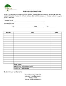 PUBLICATION ORDER FORM Kansas law requires that orders for items shipped to addresses within Kansas will pay the sales tax (state and local) in effect at the delivery address. Exempt libraries and out-of-state customers 