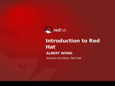 Introduction to Red Hat ALBERT WONG Solution Architect, Red Hat  #