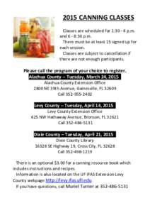 2015 CANNING CLASSES Classes are scheduled for 1:p.m. and 6 - 8:30 p.m. There must be at least 15 signed up for each session. Classes are subject to cancellation if