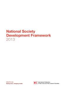 National Society Development Framework 2013 www.ifrc.org Saving lives, changing minds.