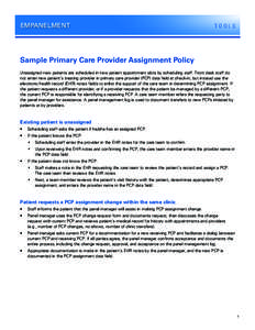 EMPANELMENT  TOOLS Sample Primary Care Provider Assignment Policy Unassigned new patients are scheduled in new patient appointment slots by scheduling staff. Front desk staff do