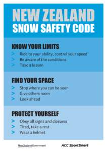 NEW ZEALAND SNOW SAFETY CODE KNOW YOUR LIMITS 	 Ride to your ability, control your speed 	 Be aware of the conditions