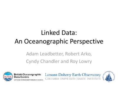 Linked Data: An Oceanographic Perspective Adam Leadbetter, Robert Arko, Cyndy Chandler and Roy Lowry  A Web of Documents