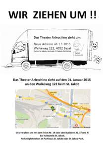 WIR ZIEHEN UM !!  Das Theater Arlecchino zieht auf den 01. Januar 2015 an den Walkeweg 122 beim St. Jakob  Sie erreichen uns mit dem Tram Nr. 14 oder den Buslinien 36, 37 und 47