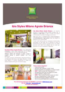ibis Styles Milano Agrate Brianza ibis Styles Milano Agrate Brianza è un marchio positivo e di tendenza della grande famiglia ibis: 3 marchi ehotel in tutto il mondo che stanno reinventando il concetto di alloggi