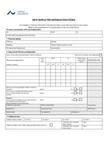 NEW EMPLOYEE INFORMATION FORM Incomplete or missing information may result in late or incorrect payment of your salary. Refer to the guidelines for an explanation of the individual items. For use in connection with my em