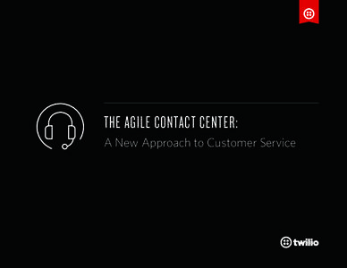    THE AGILE CONTACT CENTER: A New Approach to Customer Service  Do you realize that your customer service call center is