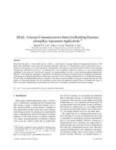 SEAL: A Secure Communication Library for Building Dynamic Group Key Agreement Applications ? Patrick P. C. Lee a John C. S. Lui b David K. Y. Yau c a Department  of Computer Science, Columbia University, New York, NY 100