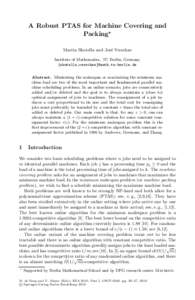A Robust PTAS for Machine Covering and Packing! Martin Skutella and Jos´e Verschae Institute of Mathematics, TU Berlin, Germany {skutella,verschae}@math.tu-berlin.de Abstract. Minimizing the makespan or maximizing the m