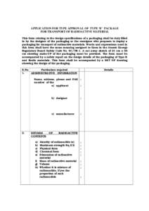 APPLICATION FOR TYPE APPROVAL OF TYPE ‘B’ PACKAGE FOR TRANSPORT OF RADIOACTIVE MATERIAL This form relating to the design specifications of a packaging shall be duly filled in by the designer of the packaging or the c