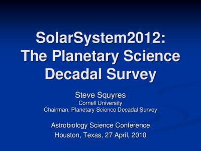 SolarSystem2012: The Planetary Science Decadal Survey Steve Squyres Cornell University Chairman, Planetary Science Decadal Survey