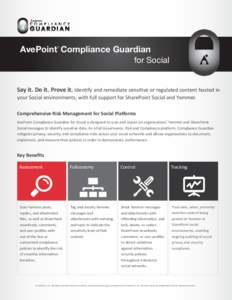 AvePoint Compliance Guardian for Social ® Say it. Do it. Prove it. Identify and remediate sensitive or regulated content hosted in your Social environments, with full support for SharePoint Social and Yammer.