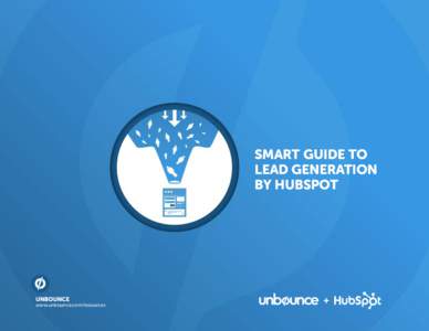 SMART GUIDE TO LEAD GENERATION BY HUBSPOT UNBOUNCE