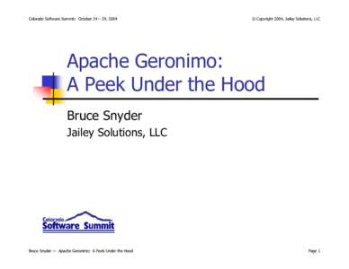 Colorado Software Summit: October 24 – 29, 2004  © Copyright 2004, Jailey Solutions, LLC Apache Geronimo: A Peek Under the Hood