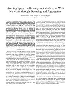 Averting Speed Inefficiency in Rate-Diverse WiFi Networks through Queueing and Aggregation Mart´ın Zubeld´ıa, Andr´es Ferragut and Fernando Paganini Universidad ORT Uruguay, Montevideo, Uruguay  Abstract—IEEE 802.