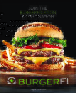 JOIN THE BURGERFICATION OF THE NATION ®  BurgerFi.com/Franchise
