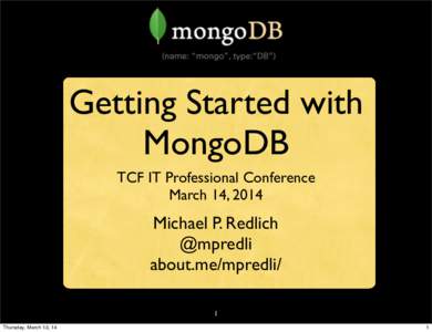 Getting Started with MongoDB TCF IT Professional Conference March 14, 2014  Michael P. Redlich