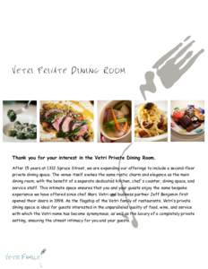 Vetri Private Dining Room  Thank you for your interest in the Vetri Private Dining Room. After 15 years at 1312 Spruce Street, we are expanding our offerings to include a second-floor private dining space. The venue itse