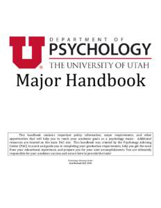 Major Handbook This handbook contains important policy information, major requirements, and other opportunities that will help you to reach your academic goals as a psychology major. Additional resources are located on t