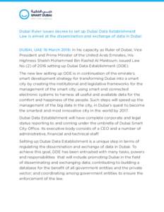 Dubai Ruler issues decree to set up Dubai Data Establishment   Law is aimed at the dissemination and exchange of data in Dubai DUBAI, UAE 16 March 2016: In his capacity as Ruler of Dubai, Vice President and Prime Minis