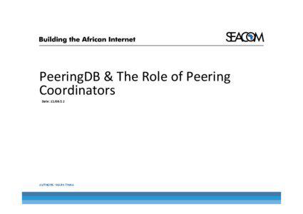 PeeringDB	
  &	
  The	
  Role	
  of	
  Peering	
   Coordinators	
   Date:	
  [removed]	
  