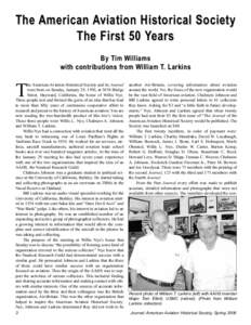 The American Aviation Historical Society The First 50 Years By Tim W illiams with contributions from W illiam T. Larkins he American Aviation Historical Society and its Journal were born on Sunday, January 29, 1956, at 3